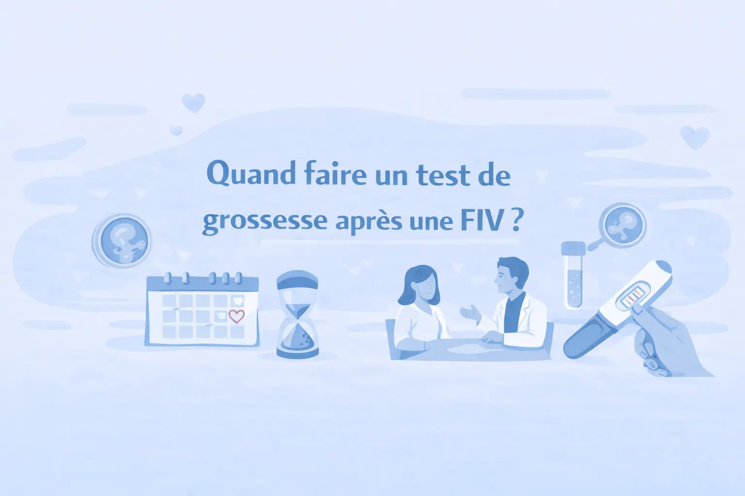 Quand faire un test de grossesse apr&egrave;s une FIV ?
