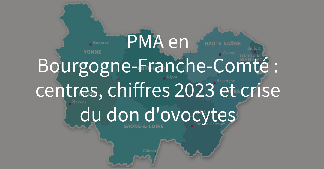PMA en Bourgogne-Franche-Comté : centres, chiffres 2023 et crise du don d’ovocytes